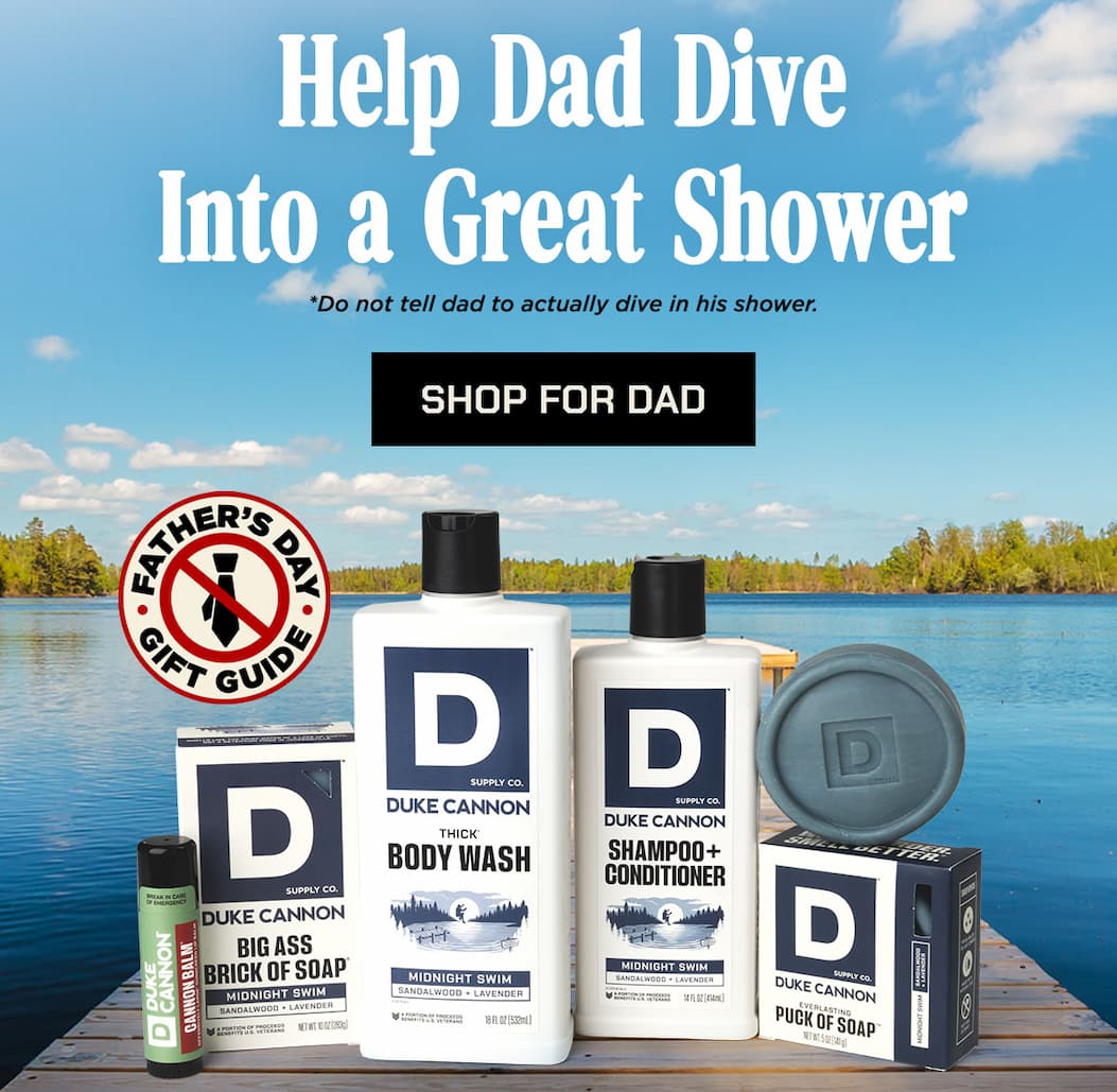 Help Dad Dive Into a Great Shower. Do not tell dad to actually dive in his shower. Shop for dad.