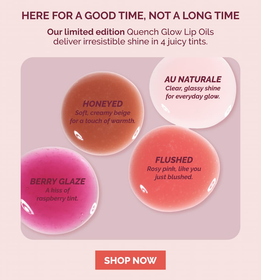 Shop four different shades of our Quench Glow Buttery Lip Oil.