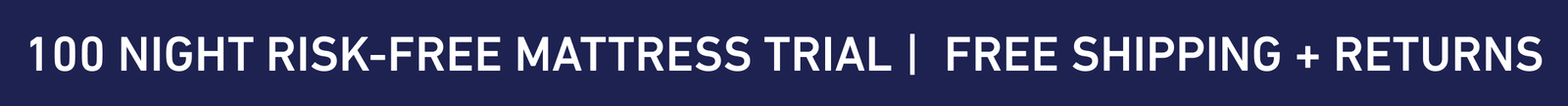 100-NIGHT RISK-FREE MATTRESS TRIAL |  FREE SHIPPING + RETURNS