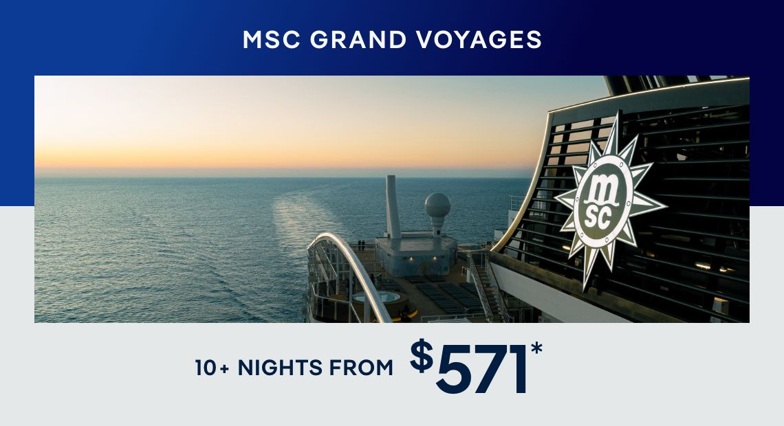 MSC Grand Voyages – 10+ Nights – Click to view Cruises & Book Now