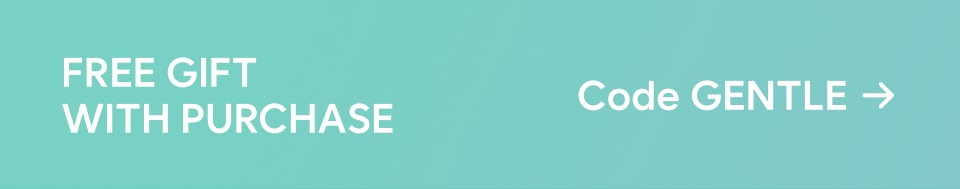 FREE GIFT WITH PURCHASE: use code GENTLE