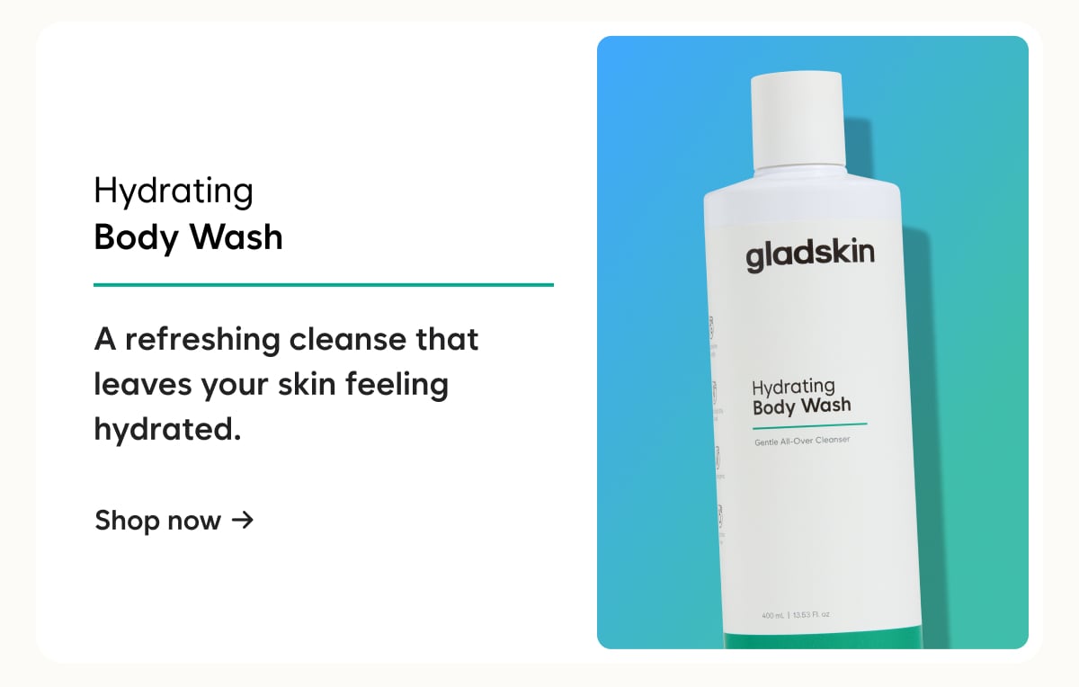 Hydrating Body Wash -  A refreshing cleanse that leaves your skin feeling hydrated.