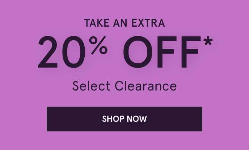 Take an extra 20% OFF Select Clearance. Click here to shop now
