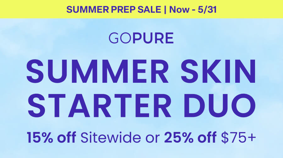 SUMMER PREP SALE | Now - 5/31 GOPURE SUMMER SKIN STARTER DUO 15% off Sitewide or 25% off $75+
