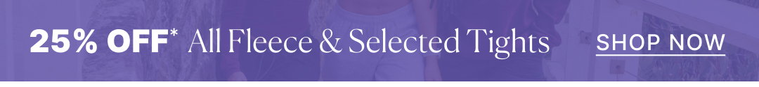 25% OFF All Fleece & Selected Tights
