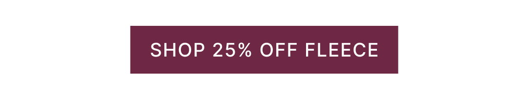 Shop 25% Off Fleece