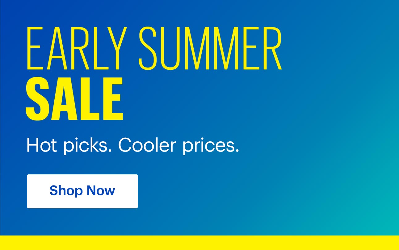 Early Summer Sale. Hot picks. Cooler prices. Shop now.