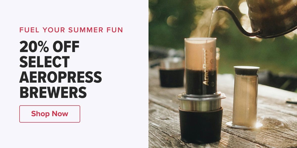 FUEL YOUR SUMMER FUN 20% OFF SELECT AEROPRESS BREWERS  CTA: Shop Now