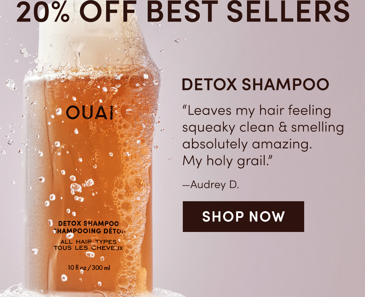 DETOX SHAMPOO “Leaves my hair feeling squeaky clean & smelling absolutely amazing. My holy grail.” —Audrey D.