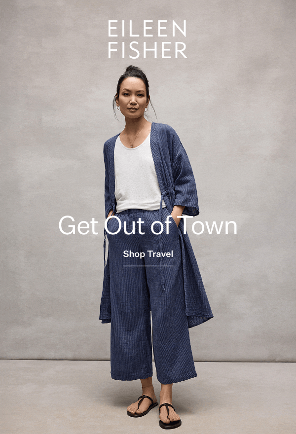EILEEN FISHER - Get Out of Town. Shop Travel