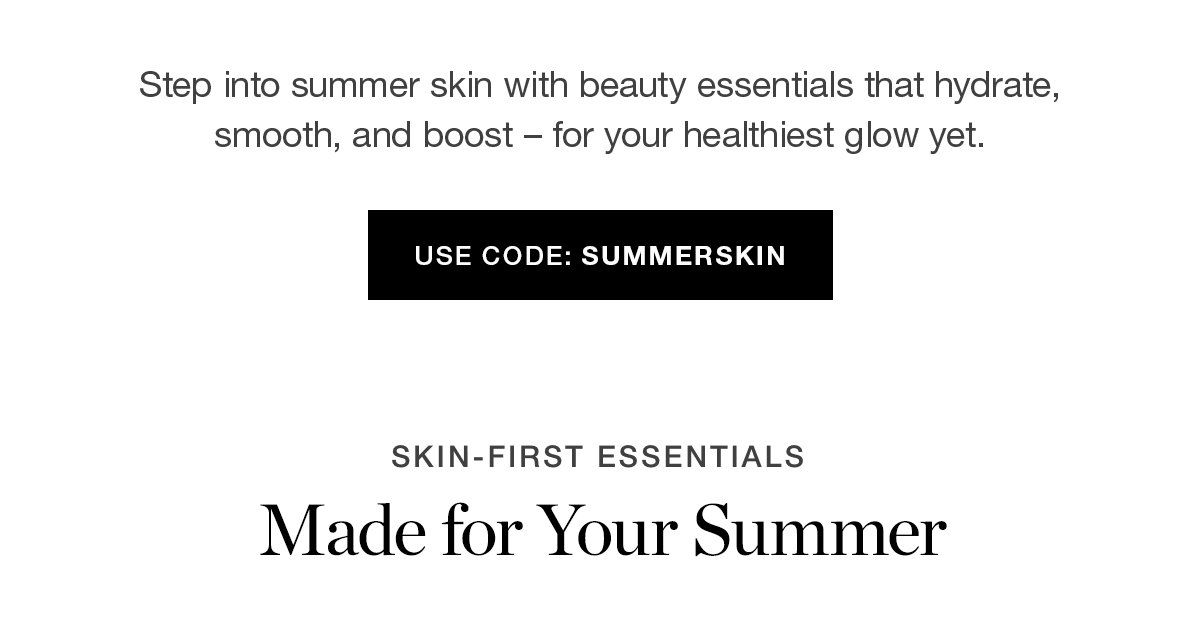 Step into summer skin with beauty essentials that hydrate, smooth, and boost – for your healthiest glow yet.