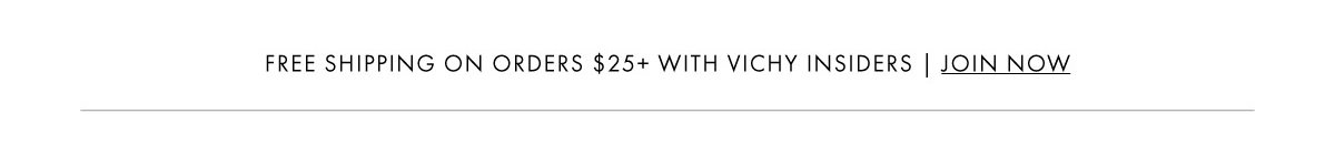 FREE SHIPPING ON ORDER $25+ WITH VICHY INSIDERS