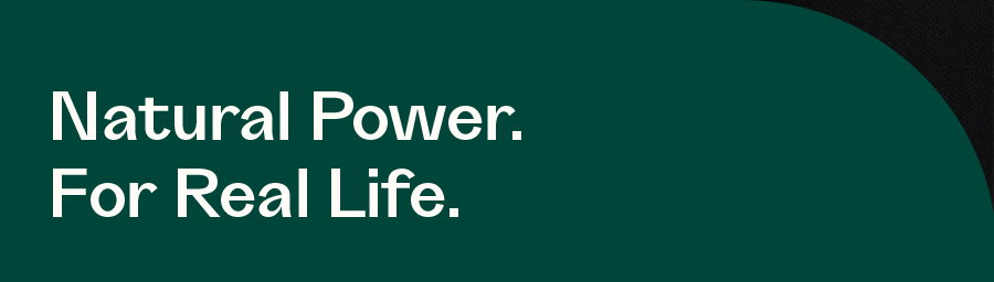 Natural Power. For Real Life. 
