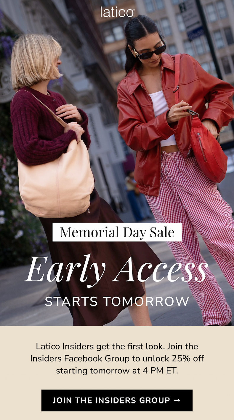 Latico Insiders get the first look. Join the insiders facebook group to unlock 25% off starting tomorrow at 4 PM ET.