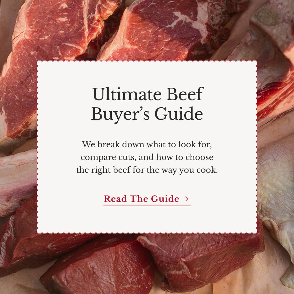 our love language? Ultimate Beef Buyer’s Guide We break down what to look for, compare cuts, and how to choose the right beef for the way you cook. Read the Guide 