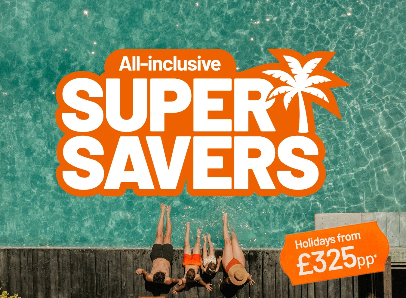 All-inclusive Super Savers | Holidays from £325pp*