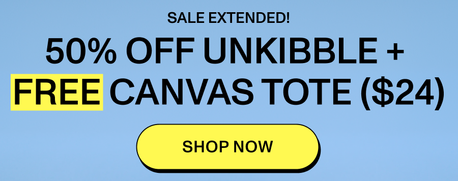 50% off UnKibble + FREE Canvas Tote ($24) Shop Now