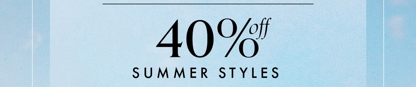 40% Off Summer Styles