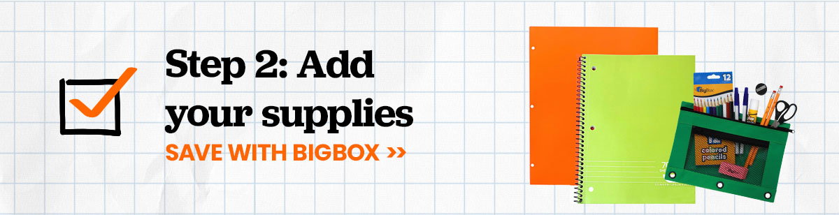 Step two: add your supplies. Save with BigBox.