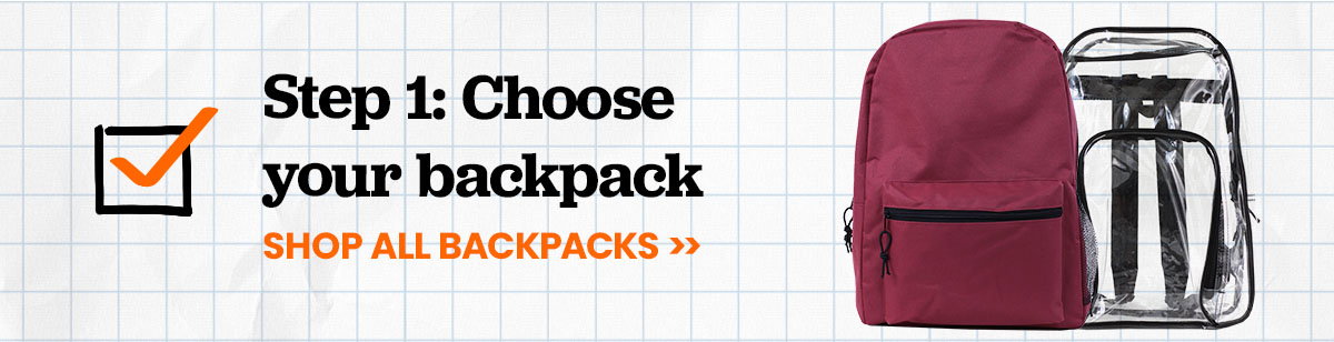 Step one: choose your backpack. Shop all backpacks.