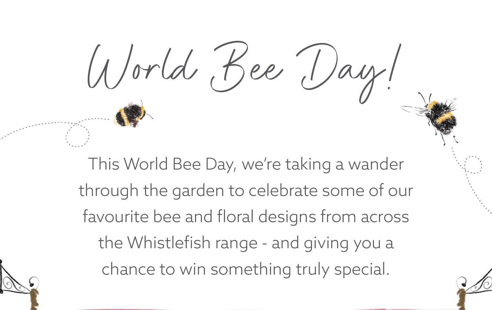 World Bee Day illustration with hand painted bees and floral inspired Whistlefish messaging celebrating spring gardens and botanical designs.