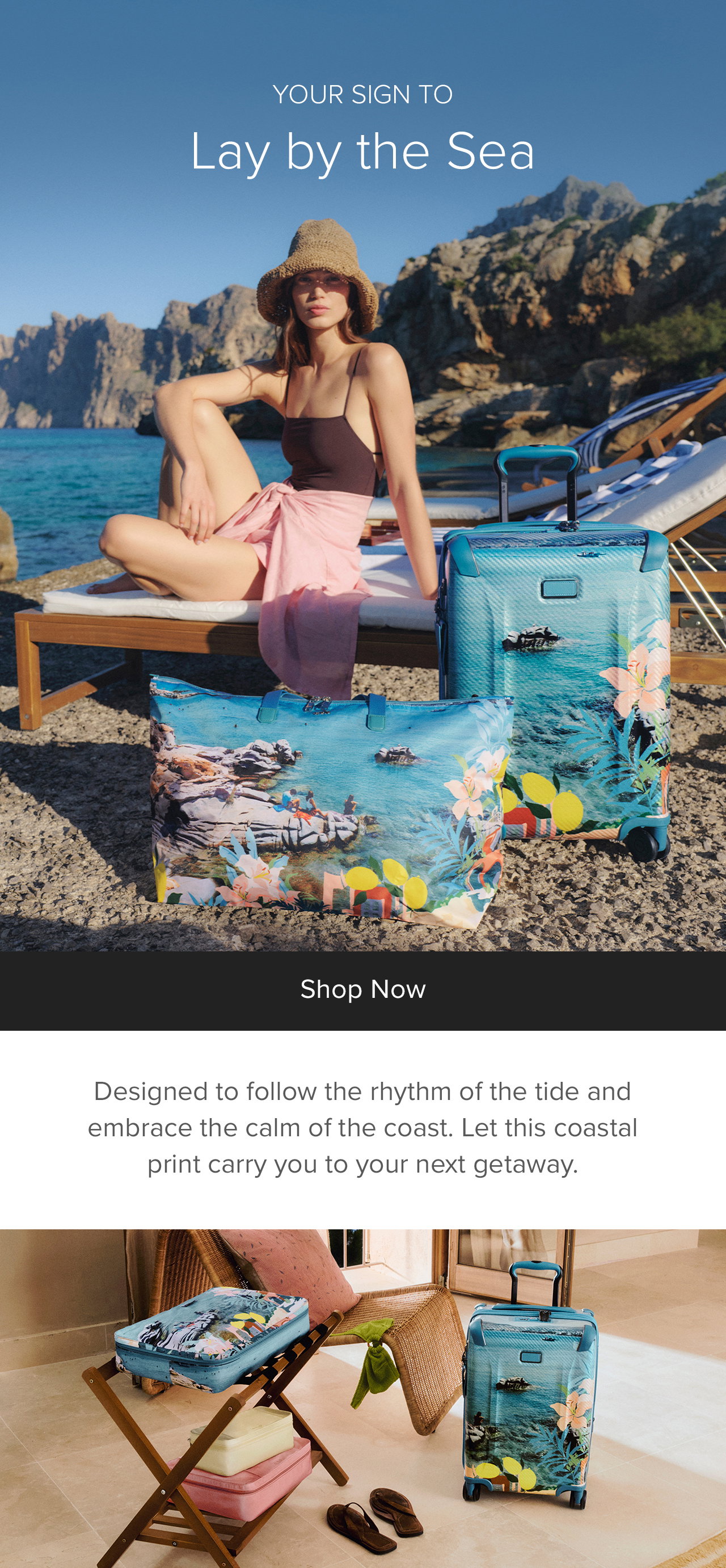 LAY BY THE SEA -  Designed to follow the rhythm of the tide and embrace the calm of the coast. Let this coastal print carry you to your next getaway.