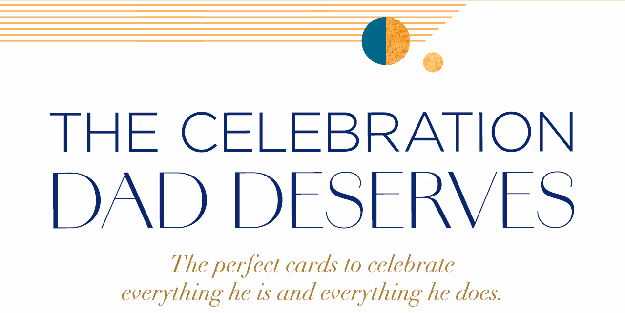 The celebration dad deserves.