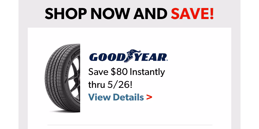 Memorial Day Savings : Buy 4 Select Goodyear Tires, Save $80 Instantly
