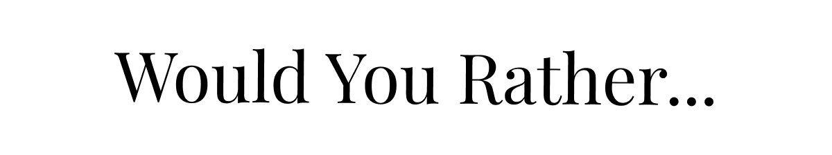 Would you rather Nourish or Cool your skin