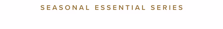 Seasonal Essentials Series