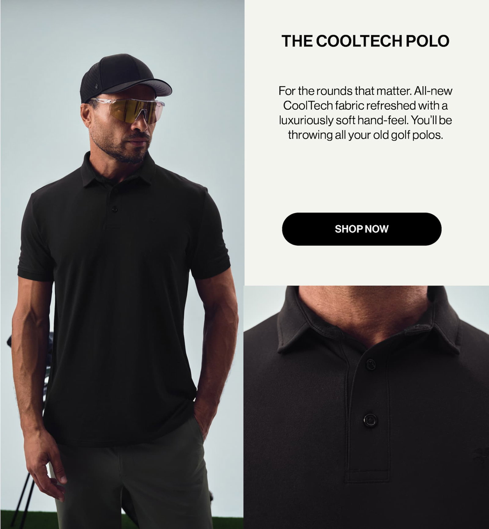 For the rounds that matter. All-new CoolTech fabric refreshed with a luxuriously soft hand-feel. You’ll be throwing all your old golf polos.