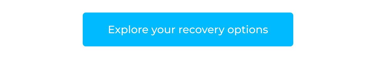 Explore your recovery options