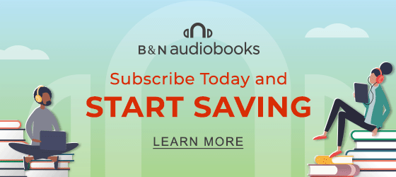 B&N AUDIOBOOKS | Subscribe Today and Start Saving - LEARN MORE