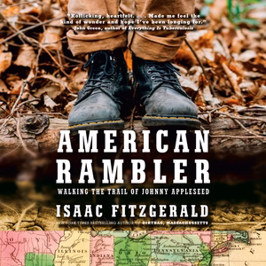 DIGITAL AUDIOBOOK | American Rambler: Walking the Trail of Johnny Appleseed by Isaac Fitzgerald; Narrated by Isaac Fitzgerald