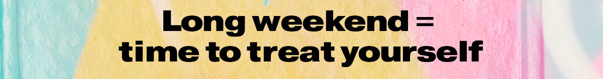 Time to treat yourself