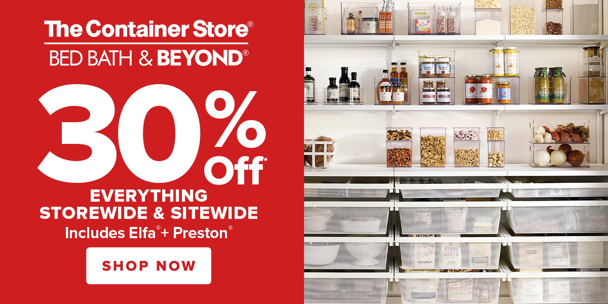 The Container Store Bed Bath and Beyond - 30 Percent Off* Everything Storewide and Sitewide - Includes Elfa and Preston - Shop Now