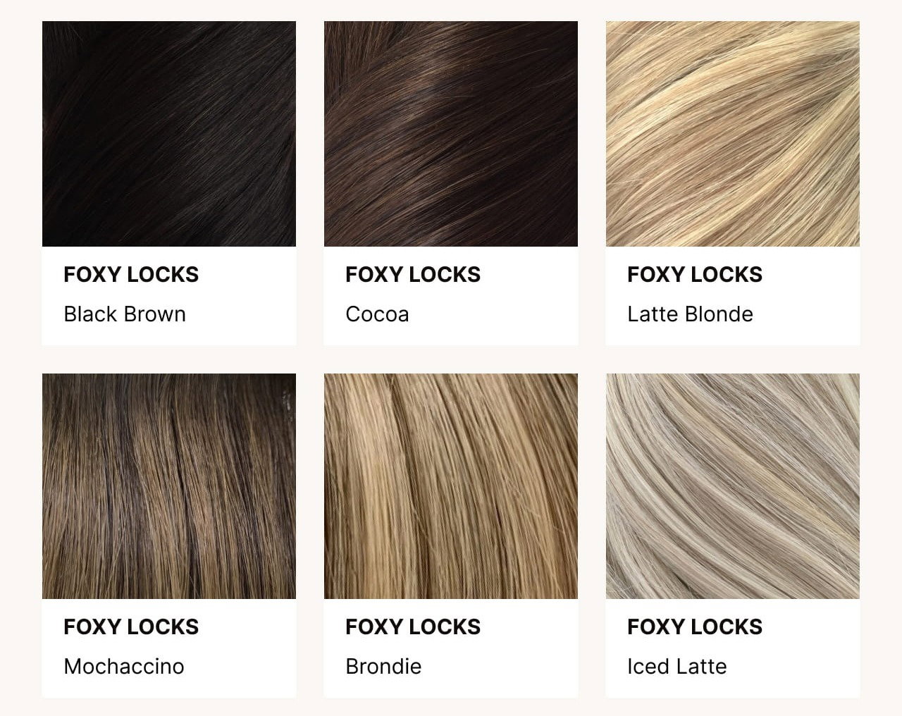 Foxy Locks best selling colours: Black Brown, Cocoa, Latte Blonde, Mochaccino, Brondie, Iced Latte