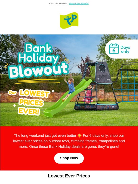 🎉 Bank Holiday Blowout. Lowest Ever Prices!