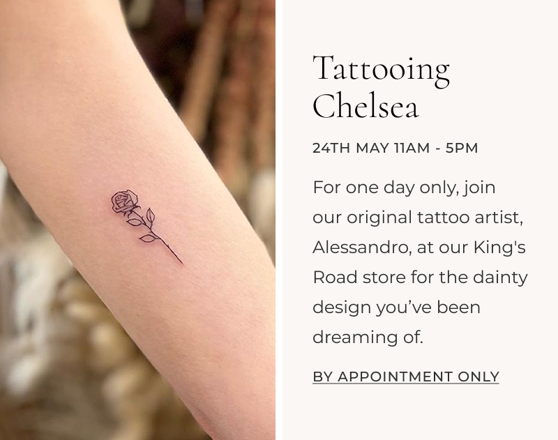 For one day only, join our original tattoo artist, Alessandro, at our King's Road store for the dainty design you’ve been dreaming of.