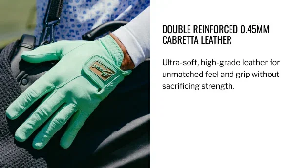 Ultra-soft, high-grade leather for unmatched feel and grip without sacrificing strength.