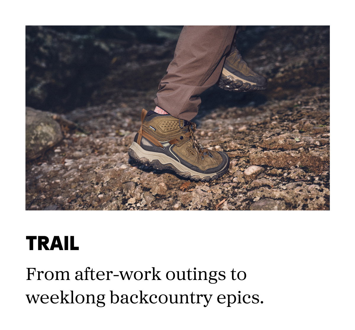 Trail: From after-work outings to weeklong backcountry epics.