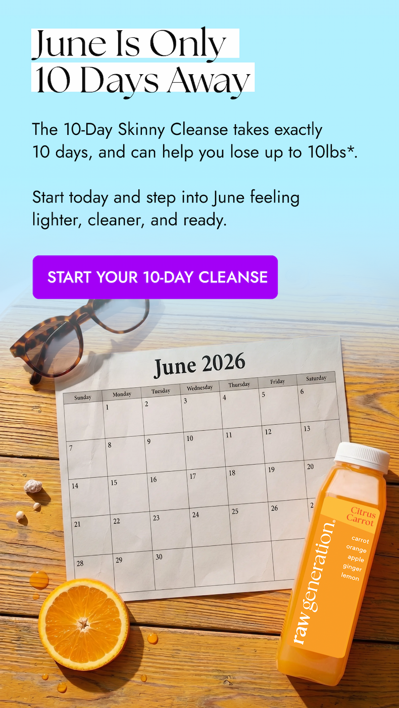 June Is only 10 Days Away  The 10-Day Skinny Cleanse takes exactly 10 days, and can help you lose up to 10lbs*.   Start today and step into June feeling lighter, cleaner, and ready.  Start your 10-day Cleanse