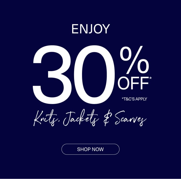 Enjoy 30% off Knits, Jackets & Scarves