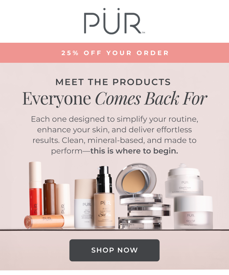 25% off your order: Meet the products everyone comes back for
