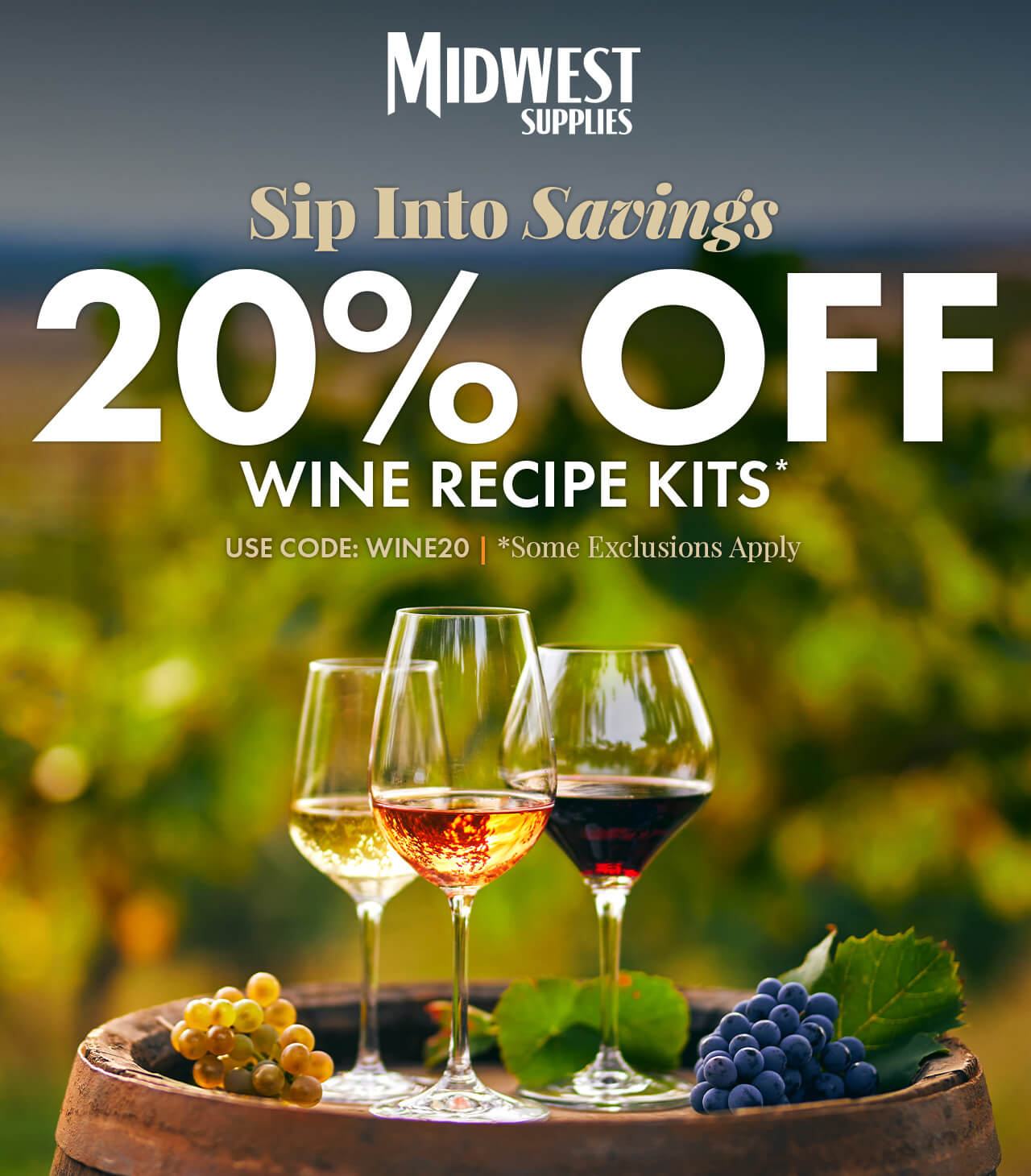 Sip into Savings. 20% Off Wine Recipe Kits. Use code: WINE20