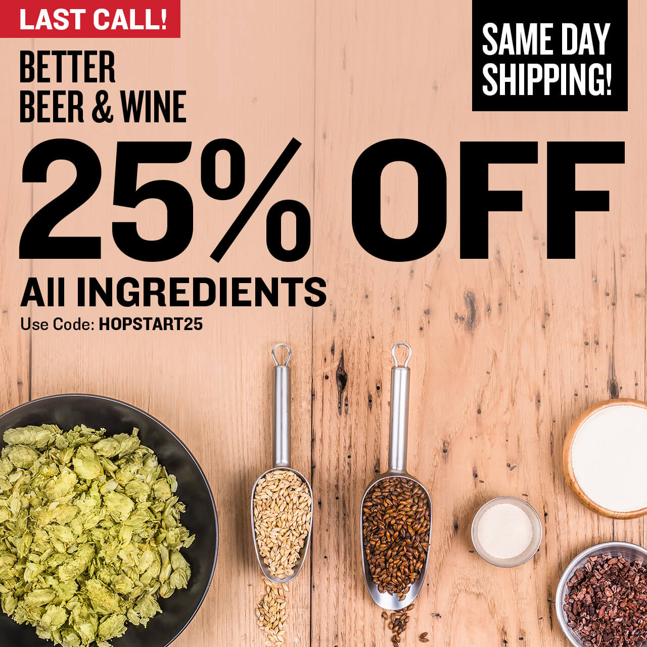 Last Call! Better Beer & Wine. 25% Off All Ingredients! Use code HOPSTART25