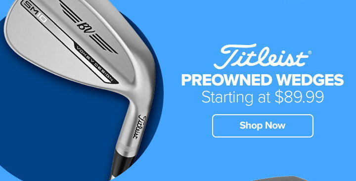 Preowned Vokey Wedges Starting at $89.99