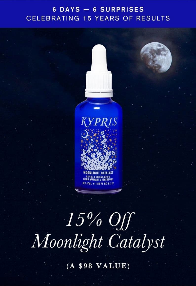 6 Days — 6 Surprises. Celebrating 15 Years of Results. 15% Off Moonlight Catalyst (A $90 Value).