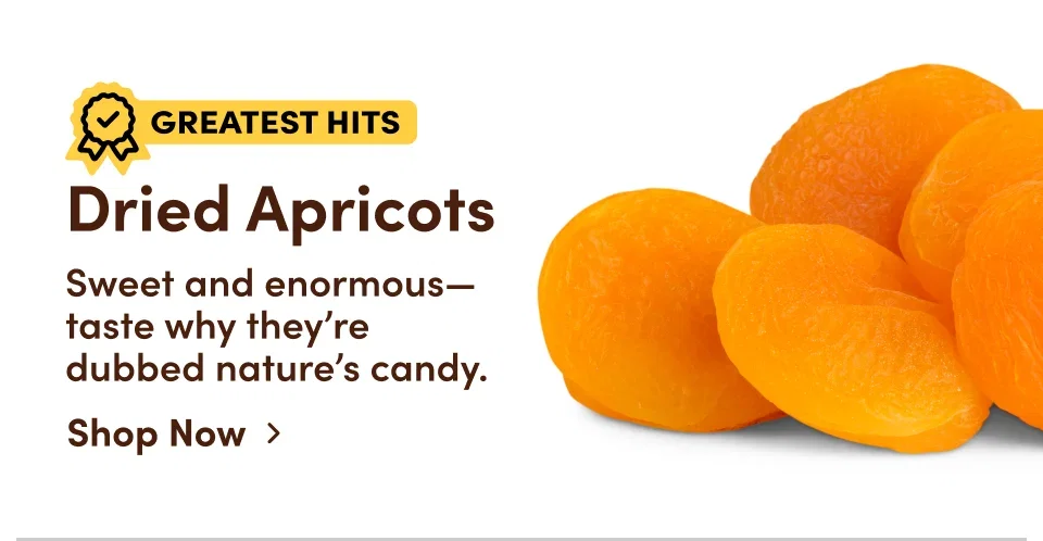 Dried Apricots. Sweet and enormous—taste why they’re  dubbed nature’s candy.