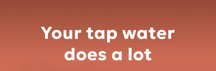 Your tap water does a lot
